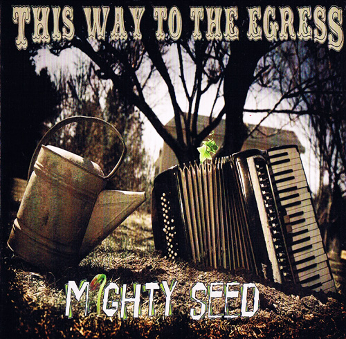This Way to the Egress "Mighty Seed" - 2013 This Way to the Egress "Mighty Seed" - 2013