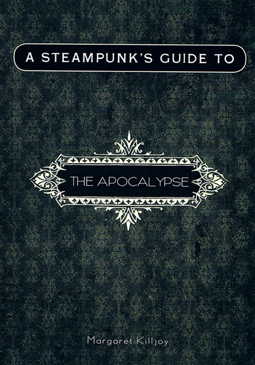 A Steampunk's Guide to the Apocalypse A Steampunk's Guide to the Apocalypse